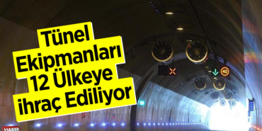 Tünel ekipmanları 12 ülkeye ihraç ediliyor
