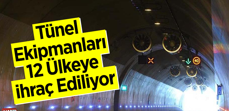Tünel ekipmanları 12 ülkeye ihraç ediliyor