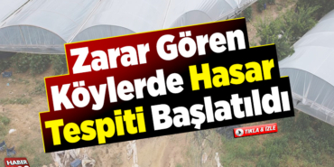 Zarar gören köylerde hasar tespiti başlatıldı