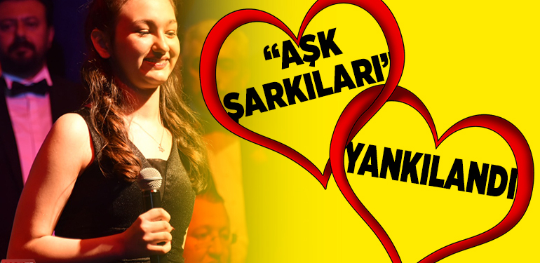 “AŞK ŞARKILARI” YANKILANDI
