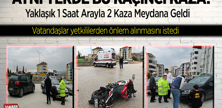 Aynı yerde bu kaçıncı kaza! 1 saat arayla 2 kaza meydana geldi