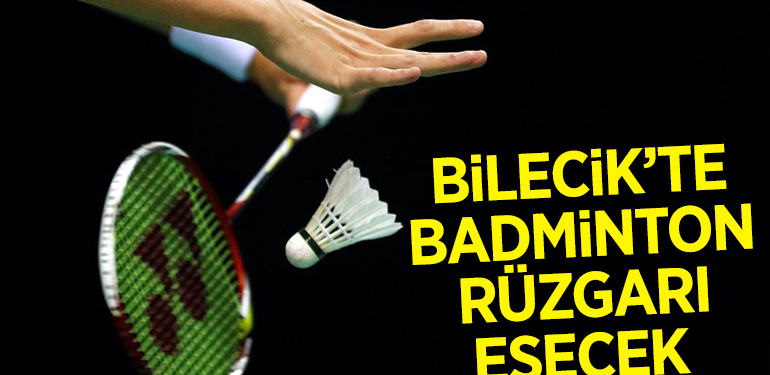 BİLECİK’TE BADMİNTON RÜZGARI ESECEK 