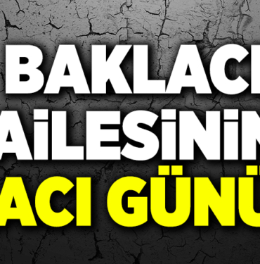 baklacı ailesinin acı günü