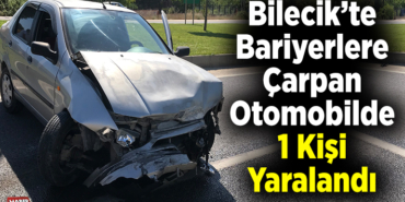 bariyerlere çarpan otomobilde 1 kişi yaralandı