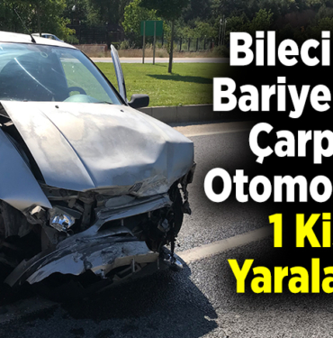 bariyerlere çarpan otomobilde 1 kişi yaralandı