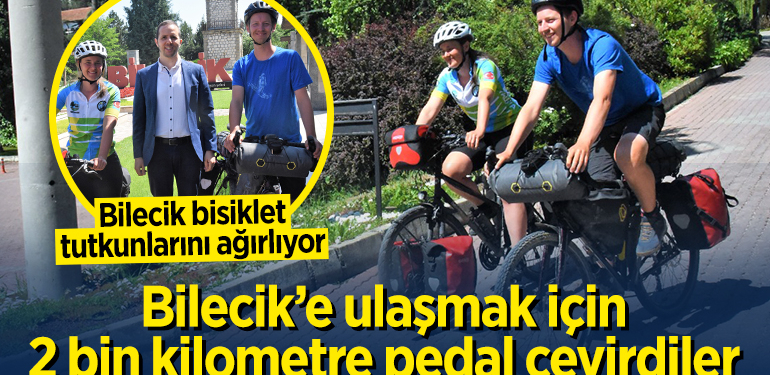 Bilecik’e gelmek için 2 bin kilometre pedal çevirdiler