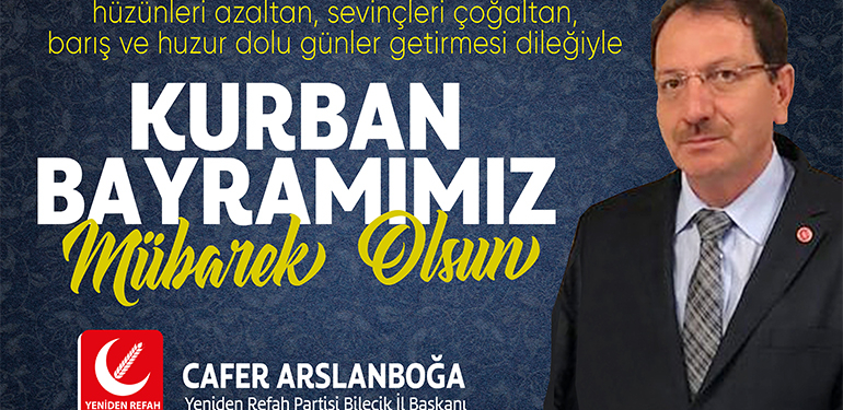 Yeniden Refah Partisi Bilecik İl Başkanı Cafer Arslanboğa’nın Kurban Bayramı Kutlama Mesajı