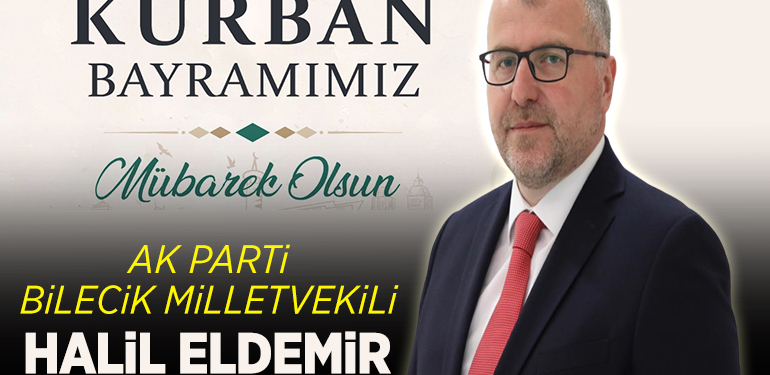 AK PARTİ BİLECİK MİLLETVEKİLİ HALİL ELDEMİR’İN KURBAN BAYRAMI MESAJI