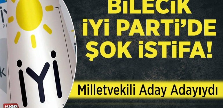 Bilecik İYİ Parti’de Şok İstifa!