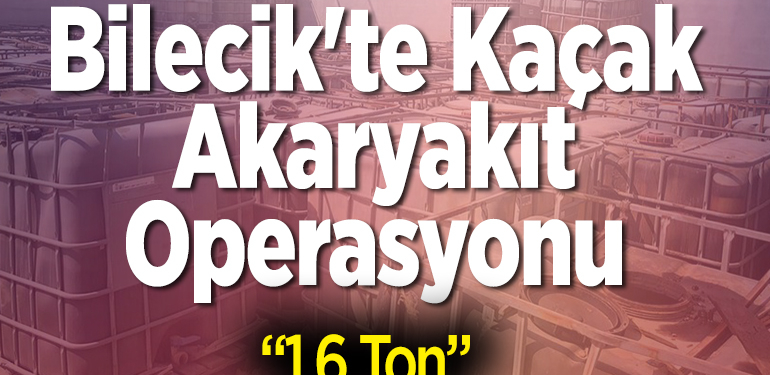 Bilecik’te kaçak akaryakıt operasyonu