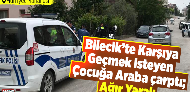 Bilecik’te karşıya geçmek isteyen çocuğa araba çarptı; Ağır yaralı