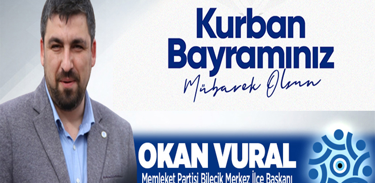 Memleket Partisi Bilecik Merkez İlçe Başkanı Okan Vural’ın Kurban Bayramı Mesajı