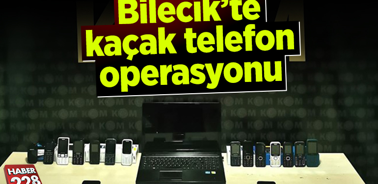 Bilecik’te kaçak telefon operasyonu
