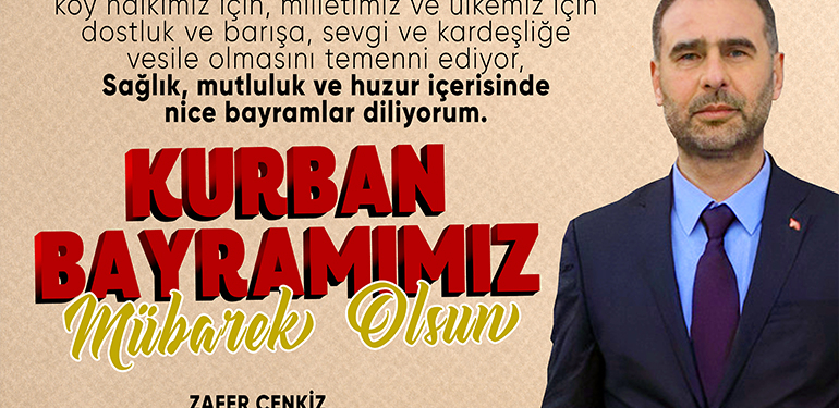 Gülümbe Köyü Muhtarı Zafer Cenkiz’in Kurban Bayramı Mesajı