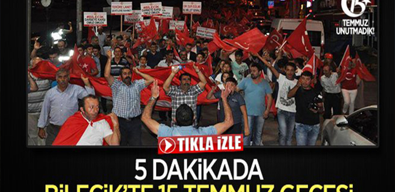 5 DAKİKADA BİLECİK’TE 15 TEMMUZ GECESİ
