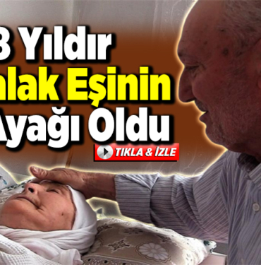 8 yıldır yatalak eşinin eli ayağı oldu