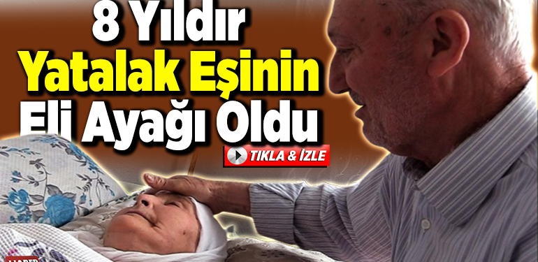 8 yıldır yatalak eşinin eli ayağı oldu