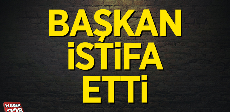 Başkan istifa etti