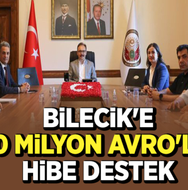 BİLECİK'E 430 MİLYON AVRO'LUK HİBE DESTEK