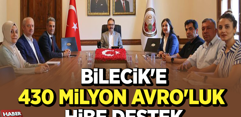 BİLECİK’E 430 MİLYON AVRO’LUK HİBE DESTEK