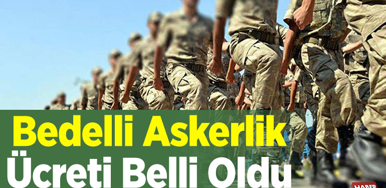 Bedelli askerlik ücreti belli oldu