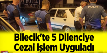 Bilecik'te 5 dilenciye cezai işlem uyguladı