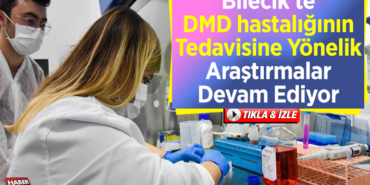 Bilecik'te DMD hastalığının tedavisine yönelik araştırmalar devam ediyor