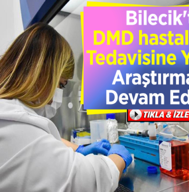 Bilecik'te DMD hastalığının tedavisine yönelik araştırmalar devam ediyor