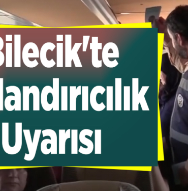 Bilecik'te Dolandırıcılık Uyarısı