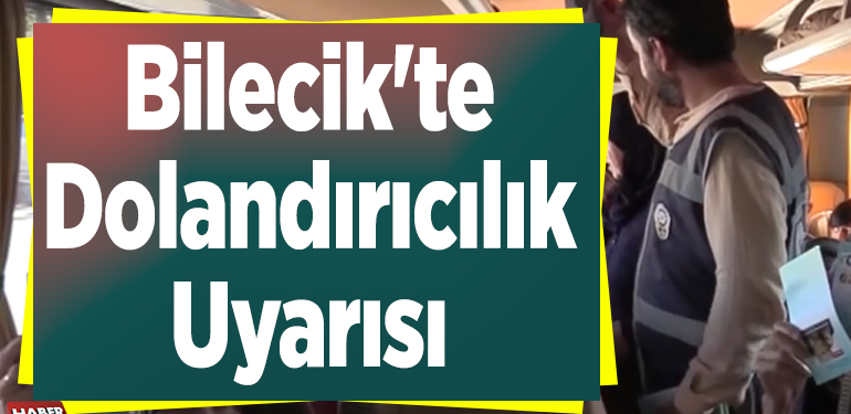 Bilecik’te Dolandırıcılık Uyarısı!