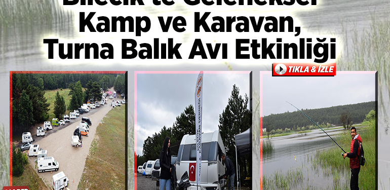 Bilecik’te “Geleneksel Kamp ve Karavan, Turna Balık Avı” etkinliği