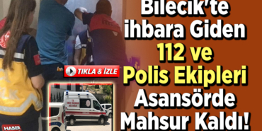 Bilecik'te İhbara Giden 112 ve Polis Ekipleri Asansörde Mahsur Kaldı!
