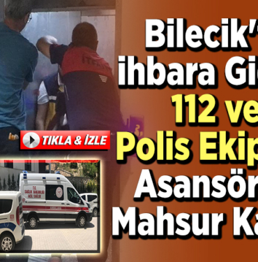 Bilecik'te İhbara Giden 112 ve Polis Ekipleri Asansörde Mahsur Kaldı!