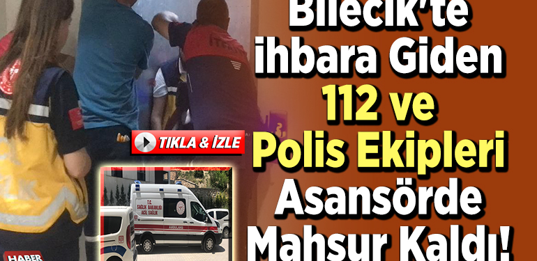 Bilecik’te İhbara Giden 112 ve Polis Ekipleri Asansörde Mahsur Kaldı!