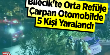 Bilecik'te Orta Refüje Çarpan Otomobilde 5 kişi yaralandı