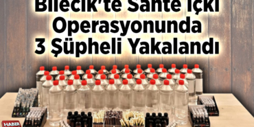 Bilecik'te sahte içki operasyonunda 3 şüpheli yakalandı