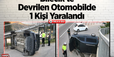 Bilecik’te üst geçide çarpıp devrilen otomobilde 1 kişi yaralandı