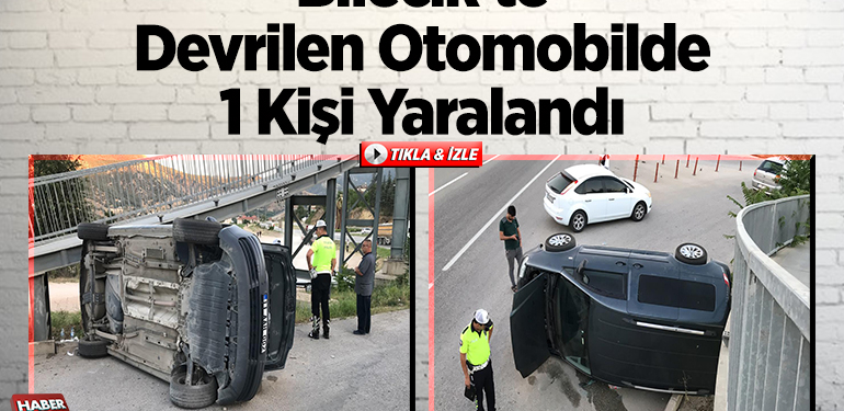 Bilecik’te üst geçide çarpıp devrilen otomobilde 1 kişi yaralandı