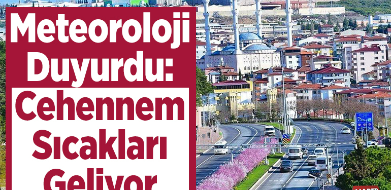 Meteoroloji duyurdu: Cehennem sıcakları geliyor