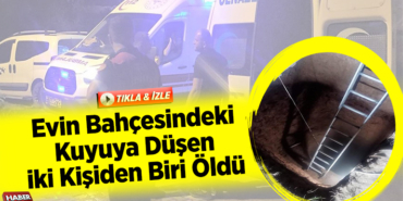 Evin bahçesindeki kuyuya düşen iki kişiden biri öldü