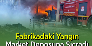 Fabrikadaki yangın market deposuna sıçradı