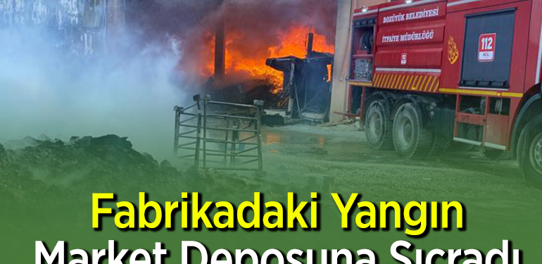 Fabrikadaki yangın market deposuna sıçradı