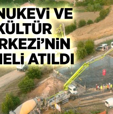 KONUKEVİ VE KÜLTÜR MERKEZİ’NİN TEMELİ ATILDI