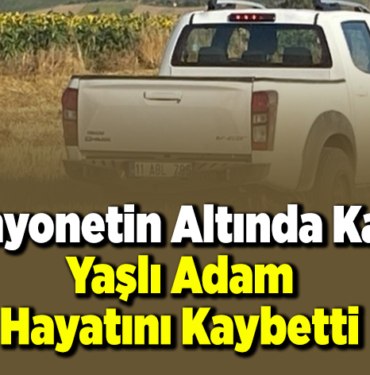 Kamyonetin altında kalan yaşlı adam hayatını kaybetti