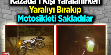 Kazada 1 kişi yaralanırken yaralıyı bırakıp, motosikleti sakladılar