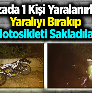 Kazada 1 kişi yaralanırken yaralıyı bırakıp, motosikleti sakladılar