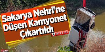 Sakarya Nehri'ne düşen kamyonet çıkartıldı