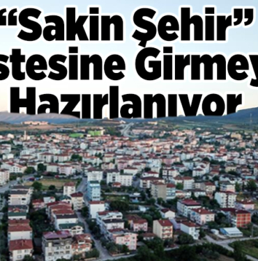 Sakin Şehir listesine girmeye hazırlanıyo