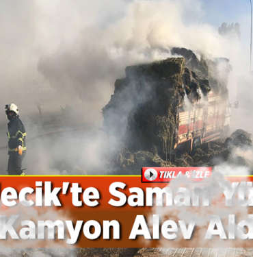 Saman Yüklü Kamyon Alev Aldı