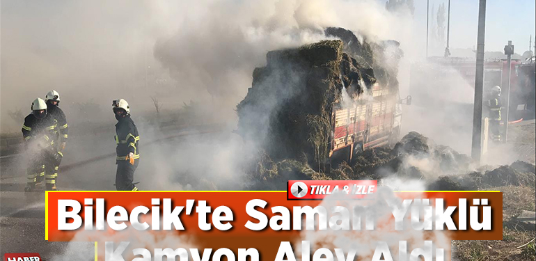 Bilecik’te Saman Yüklü Kamyon Alev Aldı